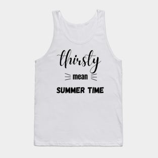 Thirsty mean summer time Tank Top